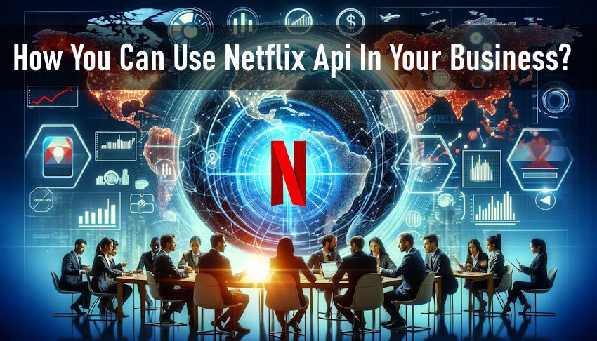 How You Can Use Netflix Api In Your Business?